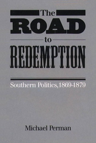 The Road to Redemption: Southern Politics, 1869-1879 (Fred W Morrison Series in Southern Studies)