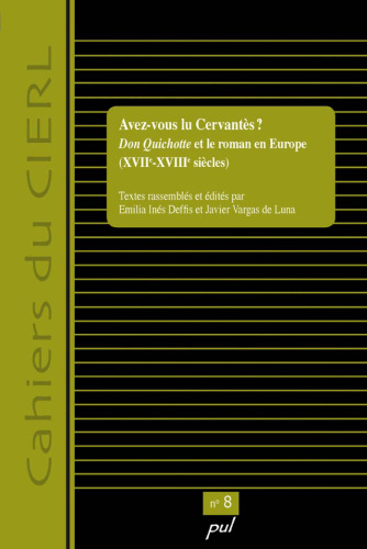 Avez-vous lu Cervantès ? Don Quichotte et le roman en Europe (XVIIe-XVIIIe  siècles). Cahiers du CIERL No 8
