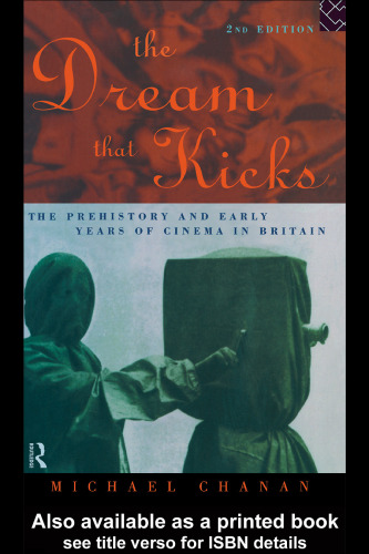 The Dream That Kicks: The Prehistory and Early Years of Cinema in Britain
