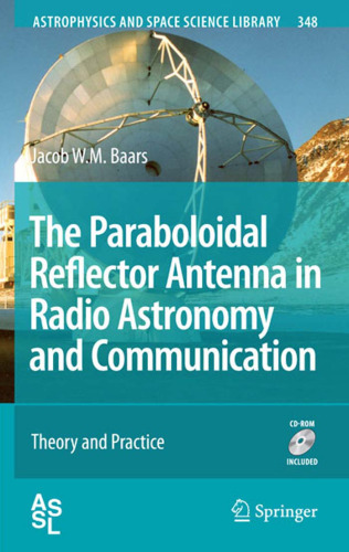 The Paraboloidal Reflector Antenna in Radio Astronomy and Communication: Theory and Practice