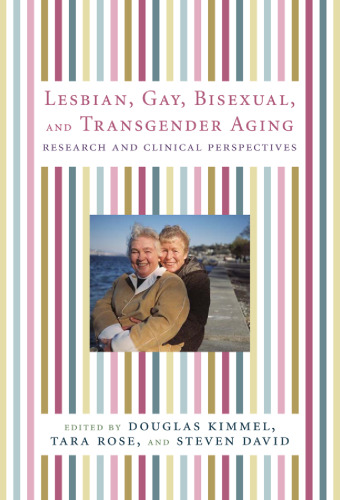Lesbian, Gay, Bisexual, and Transgender Aging: Research and Clinical Perspectives