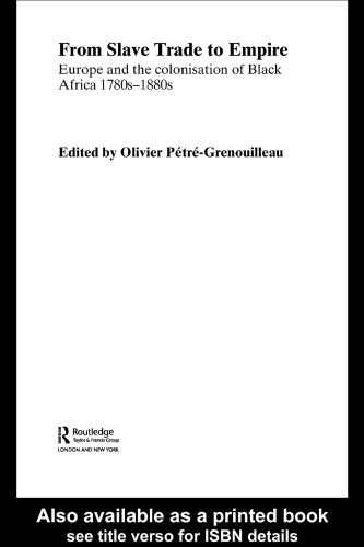 From Slave Trade to Empire: European Colonisation of Black Africa 1780s-1880s (Routledge Studies in Modern European History)
