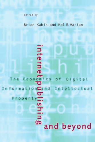 Internet Publishing and Beyond: The Economics of Digital Information and Intellectual Property