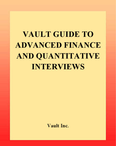 Vault Guide to Advanced Finance & Quantitative Interviews (Vault Guide to Advanced Finance & Quantitative Interviews)