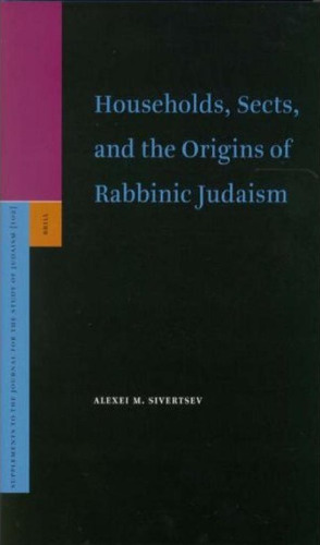 Households, Sects, And the Origins of Rabbinic Judaism (Supplements to the Journal for the Study of Judaism)
