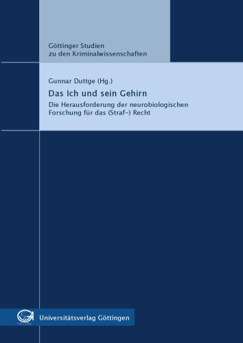 Das Ich und sein Gehirn. Die Herausforderung der neurobiologischen Forschung für das (Straf-)Recht. Göttinger Studien zu den Kriminalwissenschaften Band 7