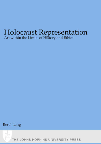 Holocaust Representation: Art within the Limits of History and Ethics