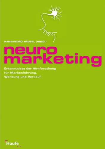 Neuromarketing. Erkenntnisse der Hirnforschung für Markenführung, Werbung und Verkauf