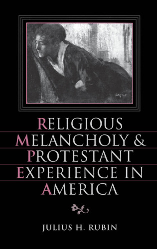 Religious Melancholy and Protestant Experience in America (Religion in America)