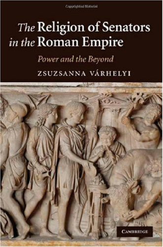 The Religion of Senators in the Roman Empire: Power and the Beyond
