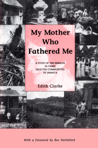 My Mother Who Fathered Me: A Study of the Families in Three Selected Communities of Jamaica