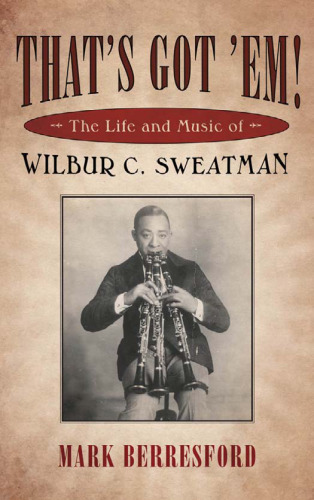 That's Got 'Em!: The Life and Music of Wilbur C. Sweatman (American Made Music Series)