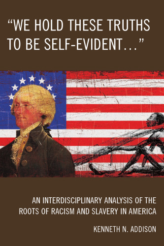 We Hold These Truths to Be Self-Evident: An Interdisciplinary Analysis of the Roots of Racism and Slavery in America