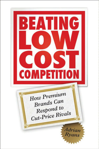Beating Low Cost Competition: How Premium Brands can respond to Cut-Price Rivals