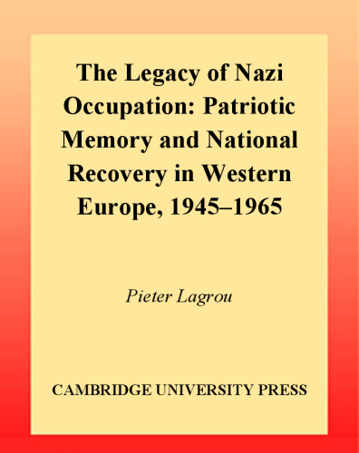 The Legacy of Nazi Occupation: Patriotic Memory and National Recovery in Western Europe, 1945-1965