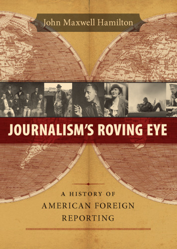 Journalism's Roving Eye: A History of American Foreign Reporting