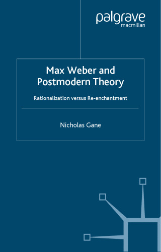 Max Weber and Postmodern Theory: Rationalization versus Re-enchantment