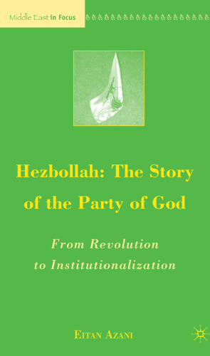 Hezbollah: The Story of the Party of God: From Revolution to Institutionalization (The Middle East in Focus)