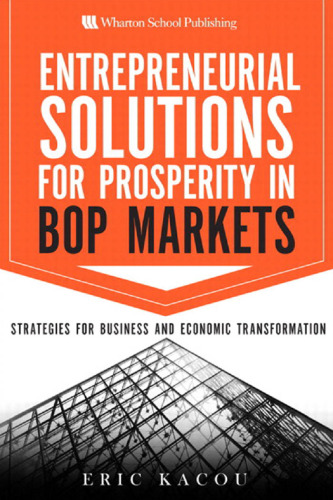 Entrepreneurial Solutions for Prosperity in BoP Markets: Strategies for Business and Economic Transformation