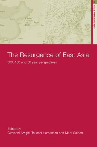 The Resurgence of East Asia: 500, 150 and 50 Year Perspectives (Asia's Transformations)