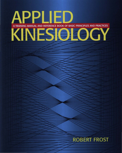 Applied Kinesiology: A Training Manual and Reference Book of Basic Principles and Practices