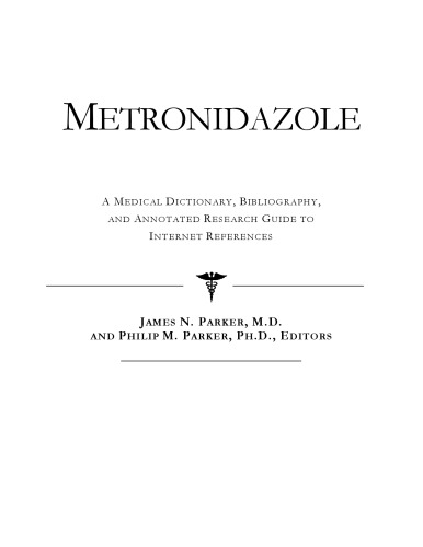 Metronidazole - A Medical Dictionary, Bibliography, and Annotated Research Guide to Internet References