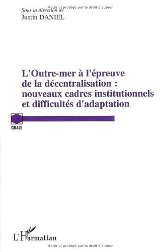 Outre-mer à l'épreuve de la décentralisation : nouveaux cadres institutionnels et difficultés d'adaptation