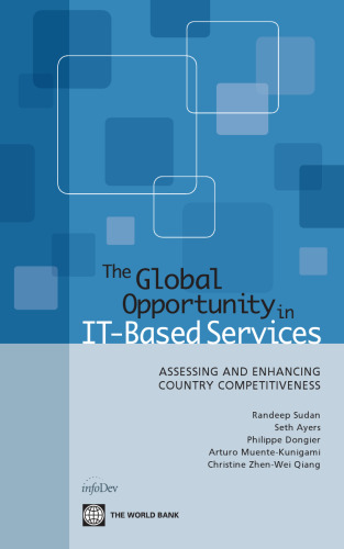 The Global Opportunity in IT Based Services: Assessing and Enhancing Country Competitiveness