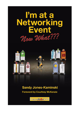 I'm at a Networking Event--Now What???: A Guide to Getting the Most Out of Any Networking Event
