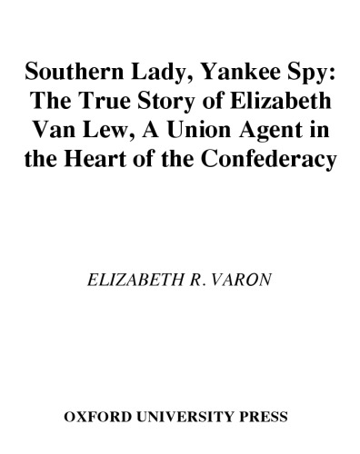 Southern Lady, Yankee Spy: The True Story of Elizabeth Van Lew, a Union Agent in the Heart of the Confederacy