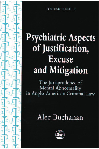 Psychiatric Aspects of Justification, Excuse and Mitigation in Anglo-American Criminal Law (Forensic Focus, 17)