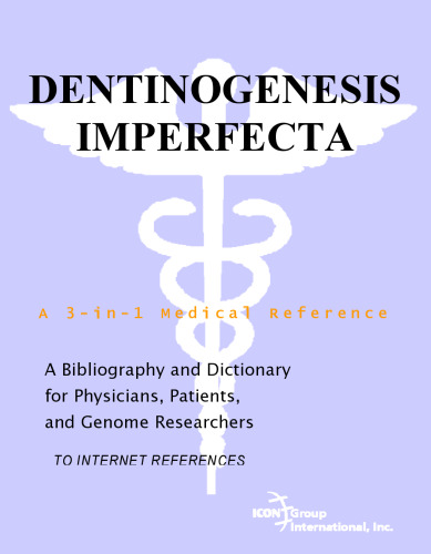 Dentinogenesis Imperfecta - A Bibliography and Dictionary for Physicians, Patients, and Genome Researchers