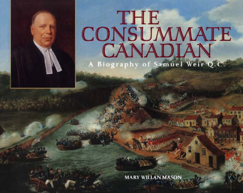 The Consummate Canadian: A Biography of Samuel Weir Q.C