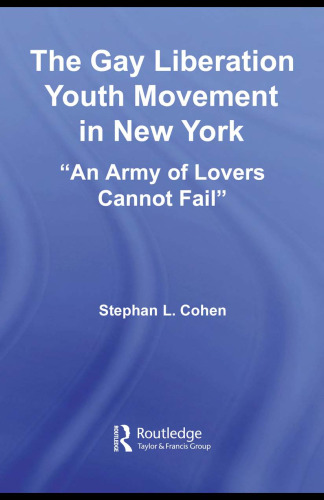 The Gay Liberation Youth Movement in New York: An Army of Lovers Cannot Fail (Studies in American Popular History and Culture)