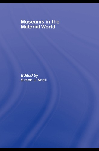 Museums in the Material World (Leicester Readers in Museum Studies)