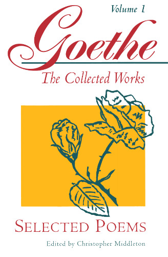Selected Poems (Goethe: The Collected Works, Vol. 1)