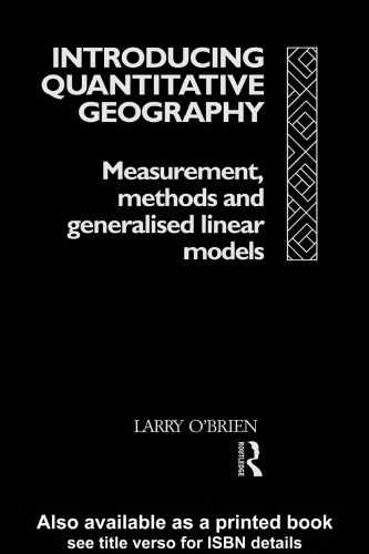 Introducing Quantitative Geography: Measurement, Methods and Generalised Linear Models (Geography and Environment)