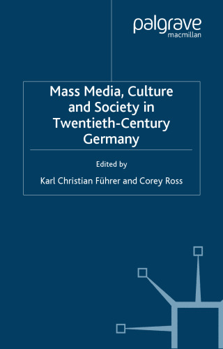 Mass Media, Culture and Society in Twentieth-Century Germany (New Perspectives in German Studies)