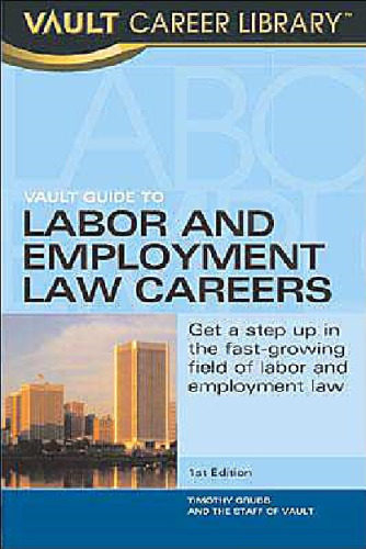 Vault Guide to Labor and Employment Law Careers (Vault Career Guide)