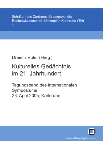 Kulturelles Gedächtnis im 21. Jahrhundert: Tagungsband des internationalen Symposiums, 23. April 2005, Karlsruhe  German