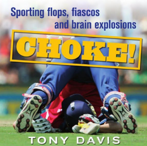 Choke!: Sporting Flops, Fiascos and Brain Explosions