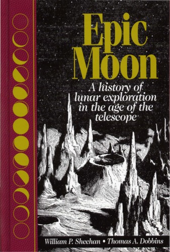 Epic Moon: A History of Lunar Exploration in the Age of the Telescope
