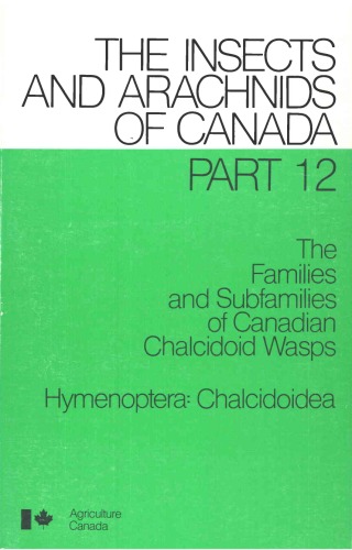 The Families and Subfamilies of Canadian Chalcidoid Wasps: Hymenoptera, Chalcidoidea