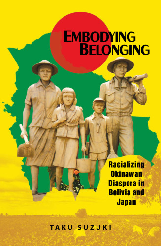 Embodying Belonging: Racializing Okinawan Diaspora in Bolivia and Japan