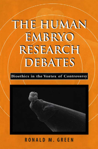 The Human Embryo Research Debates: Bioethics in the Vortex of Controversy