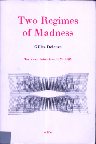 Two Regimes of Madness: Texts and Interviews 1975-1995