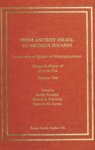 From Ancient Israel to Modern Judaism: Intellect in Quest of Understanding, Volume II: Essays in Honor of Marvin Fox (Brown Judaic Studies 173)