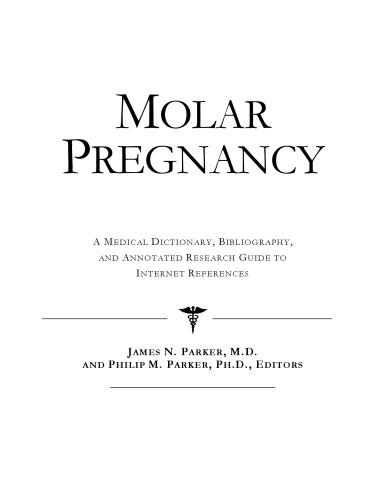 Molar Pregnancy - A Medical Dictionary, Bibliography, and Annotated Research Guide to Internet References