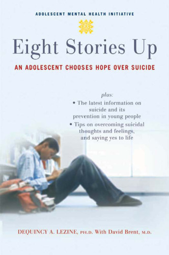 Eight Stories Up: An Adolescent Chooses Hope over Suicide (Adolescent Mental Health Initiative)