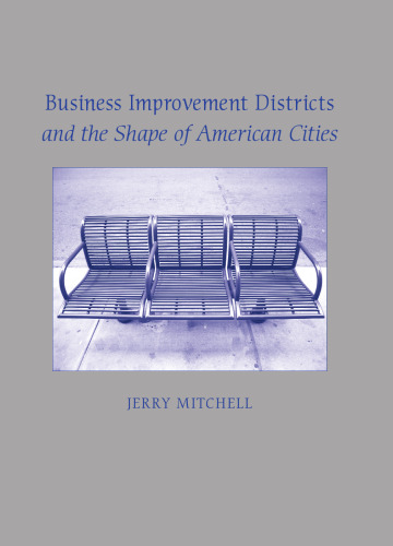 Business Improvement Districts and the Shape of American Cities (S U N Y Series on Urban Public Policy)